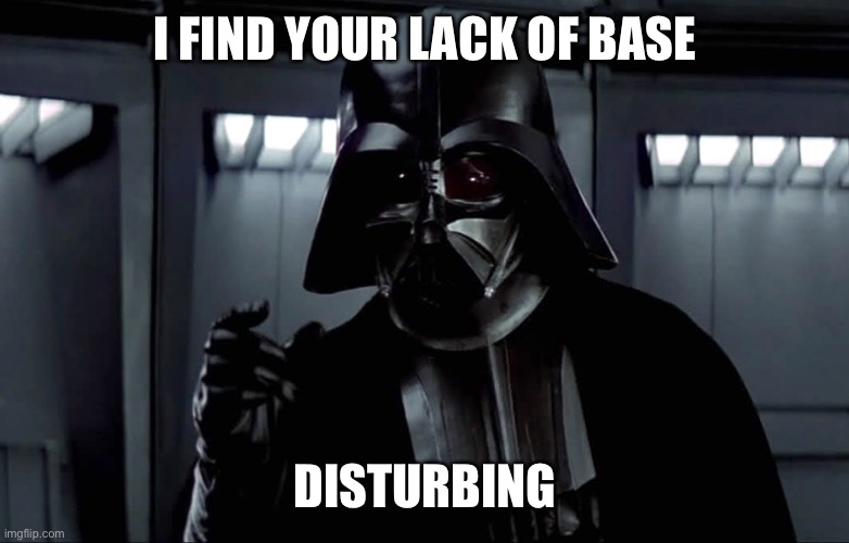 Darth Vader Lack of Faith | I FIND YOUR LACK OF BASE; DISTURBING | image tagged in darth vader lack of faith,starcraft | made w/ Imgflip meme maker