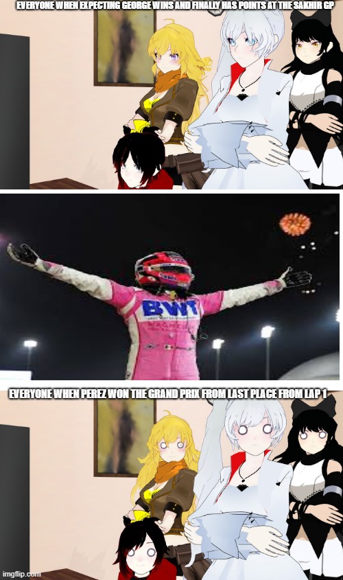 This is Everyone after Perez won the Sakhir GP |  EVERYONE WHEN EXPECTING GEORGE WINS AND FINALLY HAS POINTS AT THE SAKHIR GP; EVERYONE WHEN PEREZ WON THE GRAND PRIX FROM LAST PLACE FROM LAP 1 | image tagged in rwby reaction | made w/ Imgflip meme maker