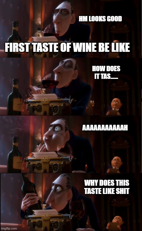 MMMMMM......Wine | HM LOOKS GOOD; FIRST TASTE OF WINE BE LIKE; HOW DOES IT TAS...... AAAAAAAAAAAH; WHY DOES THIS TASTE LIKE SHIT | image tagged in how could it be popular | made w/ Imgflip meme maker