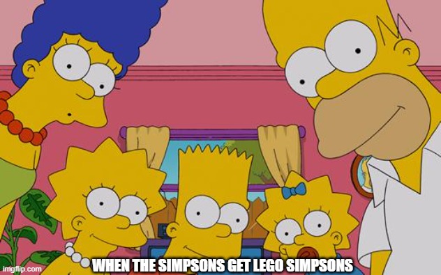 lego | WHEN THE SIMPSONS GET LEGO SIMPSONS | image tagged in the simpsons lego | made w/ Imgflip meme maker