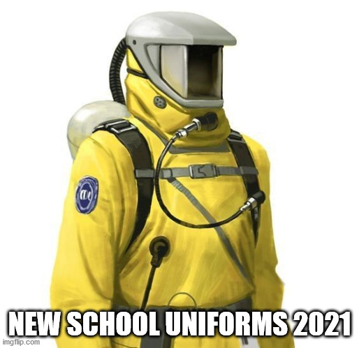 Covid-Certified |  NEW SCHOOL UNIFORMS 2021 | image tagged in hazmat cdc coronavirus covid pandemic,school uniform,2021 fashion,ppe | made w/ Imgflip meme maker