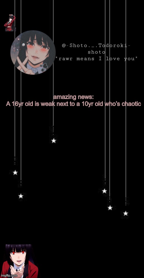 shoto’s announcement template 5 | amazing news:
A 16yr old is weak next to a 10yr old who’s chaotic | image tagged in shoto s announcement template 5 | made w/ Imgflip meme maker