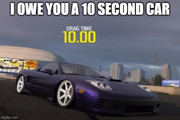 Fast and Furious 10 second car quote | I OWE YOU A 10 SECOND CAR | image tagged in the fast and the furious,need for speed,paul walker,vin diesel | made w/ Imgflip meme maker
