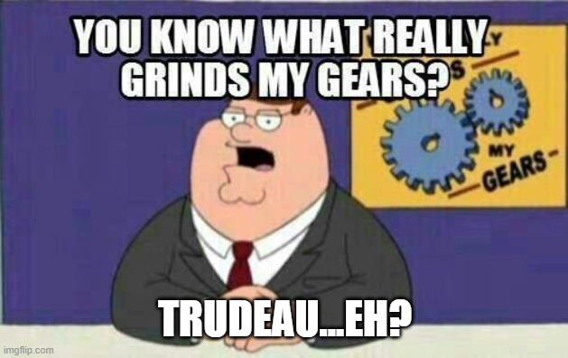 Trudea Prime minister Canada | TRUDEAU...EH? | image tagged in peter griffin | made w/ Imgflip meme maker