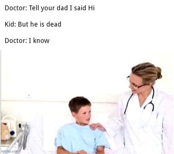 hol up | image tagged in doctor,doctors,death,die,memes,fun | made w/ Imgflip meme maker