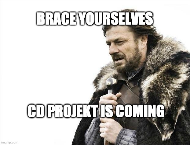 cd projekt | BRACE YOURSELVES; CD PROJEKT IS COMING | image tagged in memes,brace yourselves x is coming | made w/ Imgflip meme maker