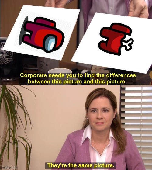 They're The Same Picture Meme | image tagged in memes,they're the same picture | made w/ Imgflip meme maker