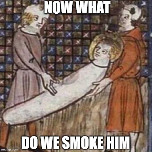 how jezus acctualy died | NOW WHAT; DO WE SMOKE HIM | image tagged in funny memes | made w/ Imgflip meme maker