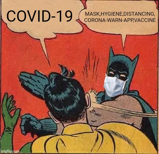 Batman Slapping Robin Meme | MASK,HYGIENE,DISTANCING,
CORONA-WARN-APP,VACCINE; COVID-19 | image tagged in memes,batman slapping robin,coronavirus,covid-19,mask,vaccines | made w/ Imgflip meme maker