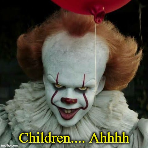 Pennywise | Children.... Ahhhh | image tagged in pennywise | made w/ Imgflip meme maker