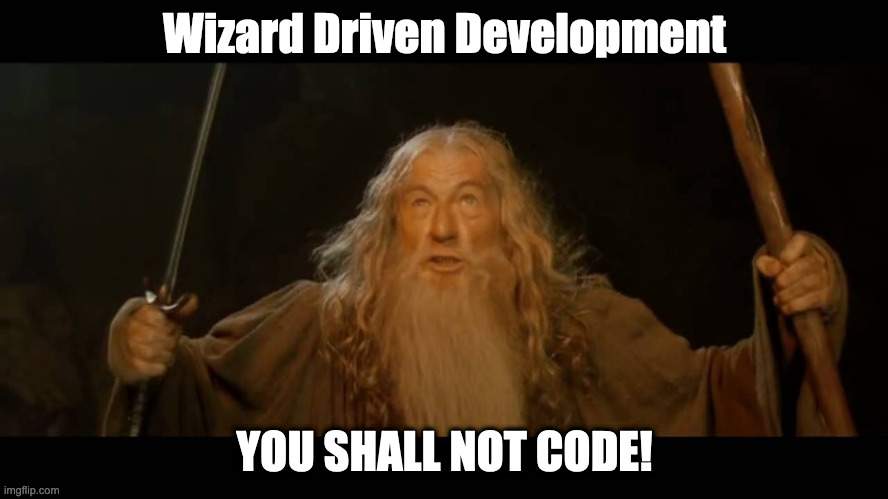 Gandalf - you shall not pass | Wizard Driven Development; YOU SHALL NOT CODE! | image tagged in gandalf - you shall not pass | made w/ Imgflip meme maker