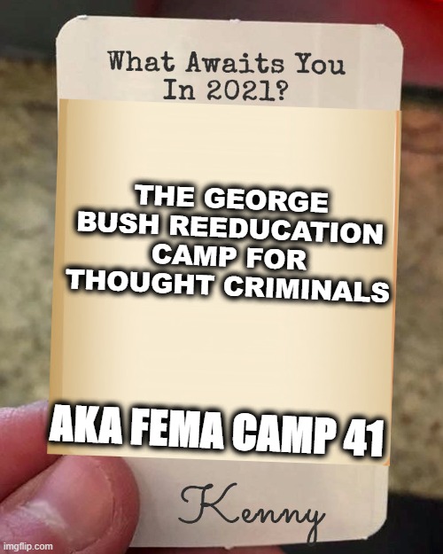 uh oh doesn't look like it's gonna be a good year | THE GEORGE BUSH REEDUCATION CAMP FOR THOUGHT CRIMINALS; AKA FEMA CAMP 41 | image tagged in president harris | made w/ Imgflip meme maker