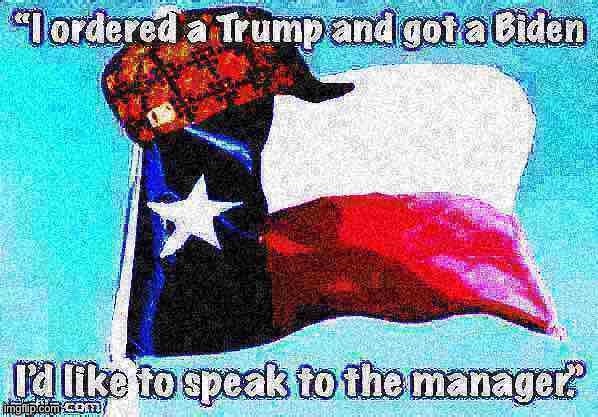 When they speak to the manager. | image tagged in texas,election 2020,2020 elections | made w/ Imgflip meme maker