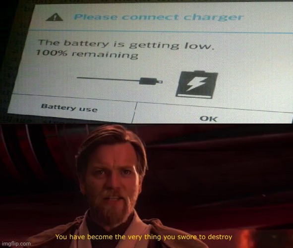 Hmmm: Battery getting low; 100% remaining | image tagged in you have become the very thing you swore to destroy,task failed successfully,memes,you had one job,funny,meme | made w/ Imgflip meme maker