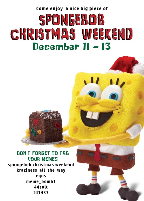 Spongebob Christmas Weekend | image tagged in spongebob christmas weekend,kraziness_all_the_way,egos,44colt,td1437 | made w/ Imgflip meme maker