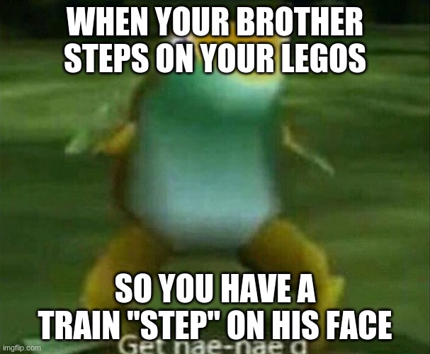 yikes. | WHEN YOUR BROTHER STEPS ON YOUR LEGOS; SO YOU HAVE A TRAIN "STEP" ON HIS FACE | image tagged in get nae-nae'd | made w/ Imgflip meme maker