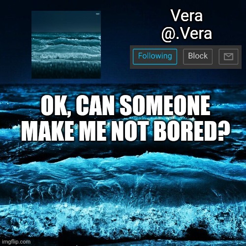 a n n o u n c e | OK, CAN SOMEONE MAKE ME NOT BORED? | image tagged in a n n o u n c e | made w/ Imgflip meme maker