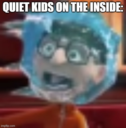 vector scream | QUIET KIDS ON THE INSIDE: | image tagged in vector scream | made w/ Imgflip meme maker