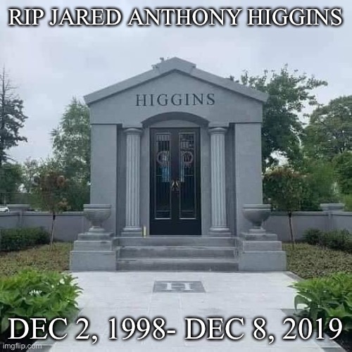 It’s been 1 year | RIP JARED ANTHONY HIGGINS; DEC 2, 1998- DEC 8, 2019 | image tagged in juice wrld grave | made w/ Imgflip meme maker