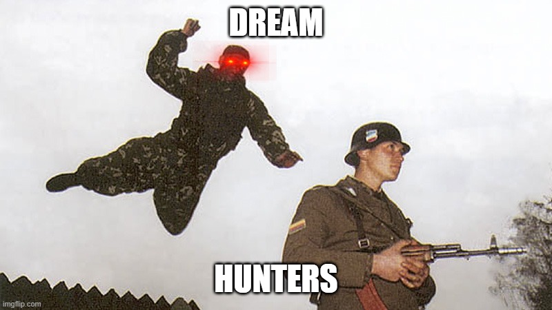 Soldier jump spetznaz | DREAM; HUNTERS | image tagged in soldier jump spetznaz | made w/ Imgflip meme maker