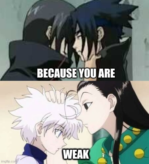 BECAUSE YOU ARE; WEAK | made w/ Imgflip meme maker