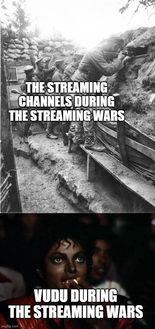 The streaming wars | THE STREAMING CHANNELS DURING THE STREAMING WARS; VUDU DURING THE STREAMING WARS | image tagged in world war one trench,memes,michael jackson popcorn | made w/ Imgflip meme maker