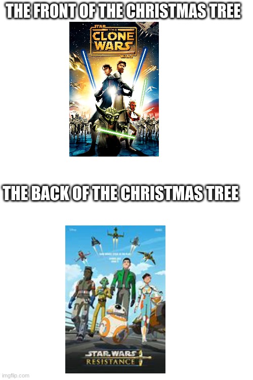 THE FRONT OF THE CHRISTMAS TREE; THE BACK OF THE CHRISTMAS TREE | image tagged in blank white template | made w/ Imgflip meme maker