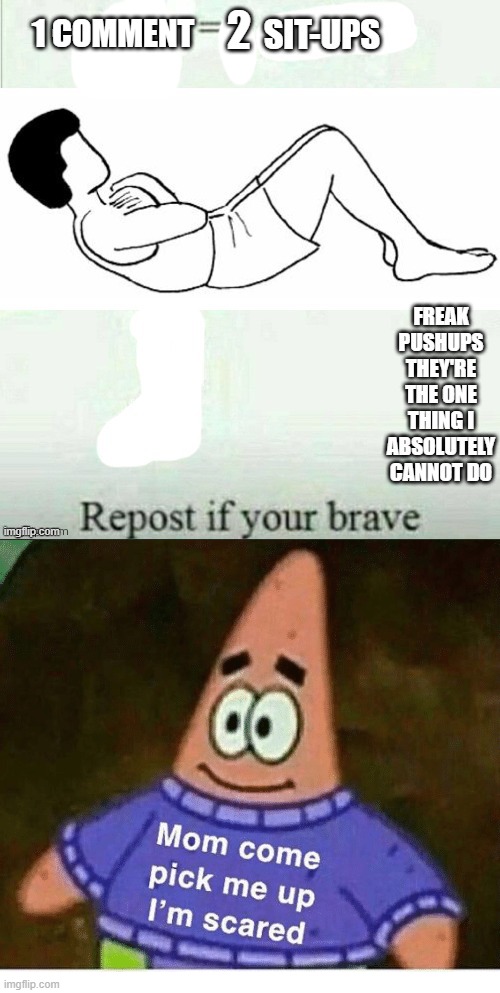 hahahhaha- | 2; 1 COMMENT | image tagged in mom pick me up i'm scared | made w/ Imgflip meme maker