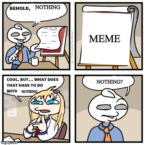 the tags are lying | NOTHING; MEME; NOTHING? NOTHING | image tagged in the title is telling the truth | made w/ Imgflip meme maker
