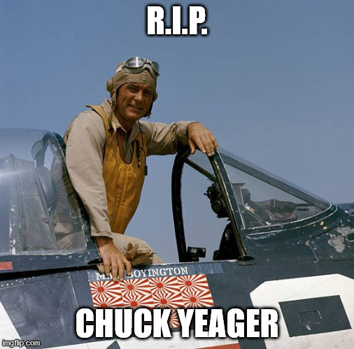Chuck Yeager | R.I.P. CHUCK YEAGER | image tagged in fun,brian and chuck | made w/ Imgflip meme maker