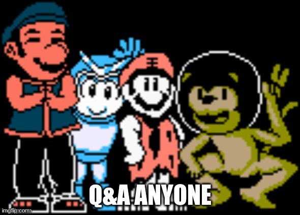 Q&A ANYONE | image tagged in memes | made w/ Imgflip meme maker