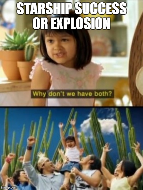 Boca Chica | STARSHIP SUCCESS    OR EXPLOSION | image tagged in memes,why not both,elon,musk | made w/ Imgflip meme maker