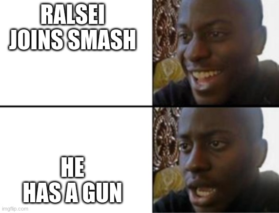 Oh yeah! Oh no... | RALSEI JOINS SMASH HE HAS A GUN | image tagged in oh yeah oh no | made w/ Imgflip meme maker