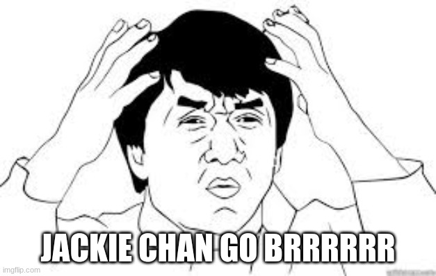Brrrrrrr | JACKIE CHAN GO BRRRRRR | made w/ Imgflip meme maker