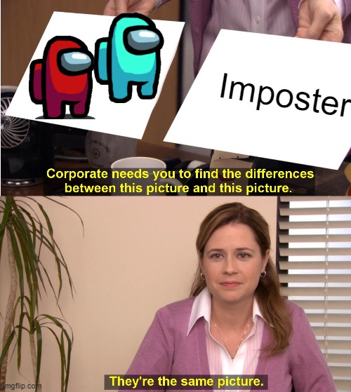 They're The Same Picture | Imposter | image tagged in memes,they're the same picture | made w/ Imgflip meme maker