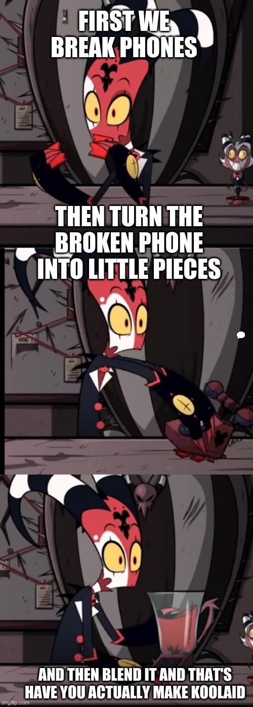Yeah, no. | FIRST WE BREAK PHONES; THEN TURN THE BROKEN PHONE INTO LITTLE PIECES; AND THEN BLEND IT AND THAT'S HAVE YOU ACTUALLY MAKE KOOLAID | image tagged in yeah no | made w/ Imgflip meme maker