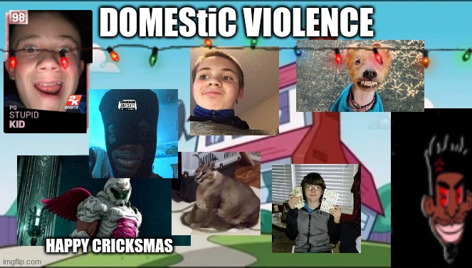 anotha otha one | DOMEStiC VIOLENCE; HAPPY CRICKSMAS | image tagged in wallpaper | made w/ Imgflip meme maker