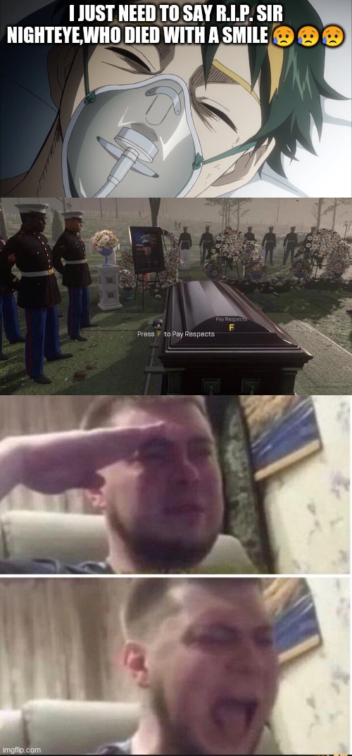R.I.P Sir Nighteye :( | I JUST NEED TO SAY R.I.P. SIR NIGHTEYE,WHO DIED WITH A SMILE 😥😥😥 | image tagged in press f to pay respects,crying salute | made w/ Imgflip meme maker