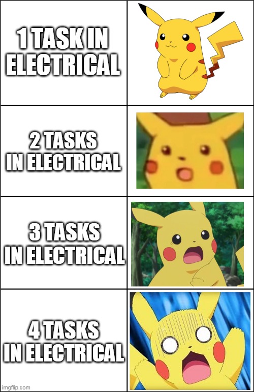 Tasks in electrical | 1 TASK IN ELECTRICAL; 2 TASKS IN ELECTRICAL; 3 TASKS IN ELECTRICAL; 4 TASKS IN ELECTRICAL | image tagged in horror pikachu | made w/ Imgflip meme maker