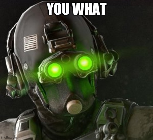 Cloaker | YOU WHAT | image tagged in cloaker | made w/ Imgflip meme maker