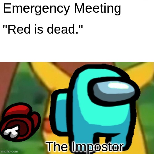 Emergency Meeting; "Red is dead."; The Impostor | image tagged in among us | made w/ Imgflip meme maker