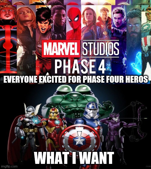 EVERYONE EXCITED FOR PHASE FOUR HEROS; WHAT I WANT | made w/ Imgflip meme maker