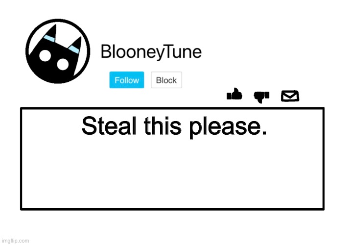 Bloo’s Announcement | Steal this please. | image tagged in bloo s announcement | made w/ Imgflip meme maker