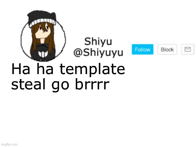 Shiyu announcement stuff | Ha ha template steal go brrrr | image tagged in shiyu announcement stuff | made w/ Imgflip meme maker