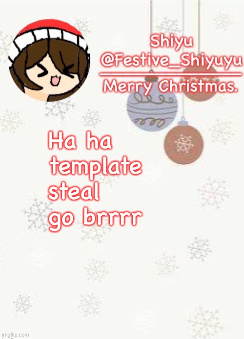 Christmas. | Ha ha template steal go brrrr | image tagged in christmas | made w/ Imgflip meme maker