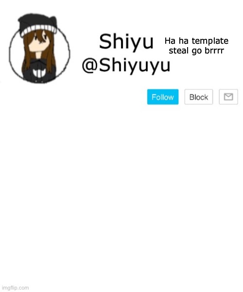 Shiyu announcement template | Ha ha template steal go brrrr | image tagged in shiyu announcement template | made w/ Imgflip meme maker