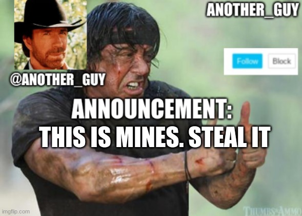 another_guy | THIS IS MINES. STEAL IT | image tagged in another_guy | made w/ Imgflip meme maker