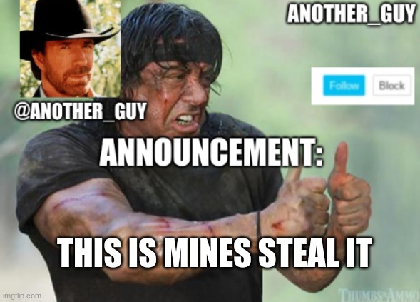 another_guy | THIS IS MINES STEAL IT | image tagged in another_guy | made w/ Imgflip meme maker