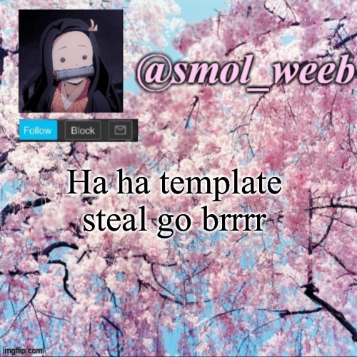 smol weeb announcement page | Ha ha template steal go brrrr | image tagged in smol weeb announcement page | made w/ Imgflip meme maker