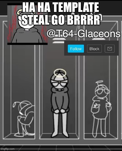 Glaceon announcement template 2 | HA HA TEMPLATE STEAL GO BRRRR | image tagged in glaceon announcement template 2 | made w/ Imgflip meme maker